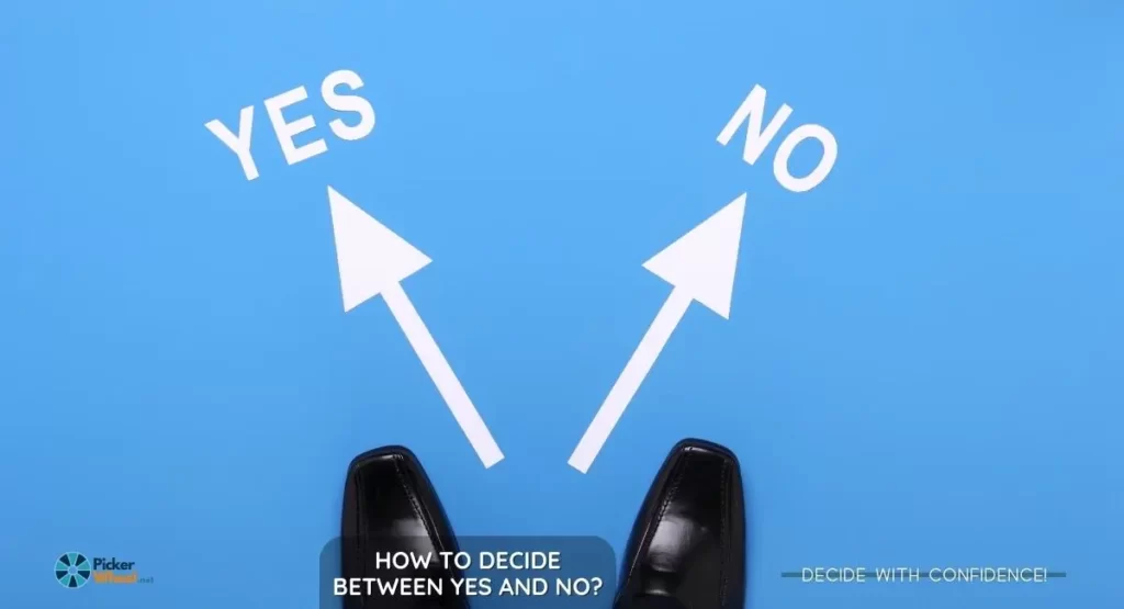 How To Decide Between Yes And No